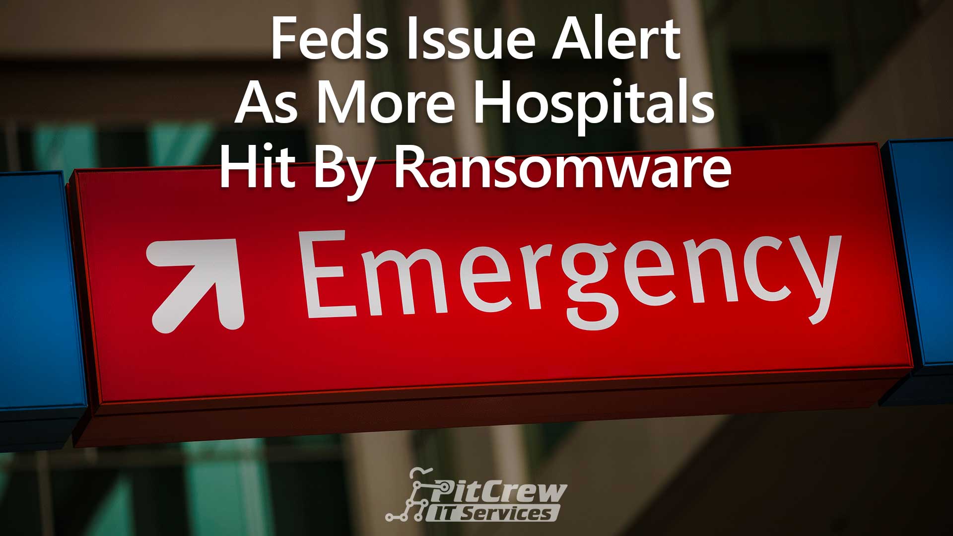 Feds Issue Alert As More Hospitals Hit By Ransomware