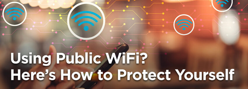 Using Public WiFi? Hereâs How to Protect Yourself – Update