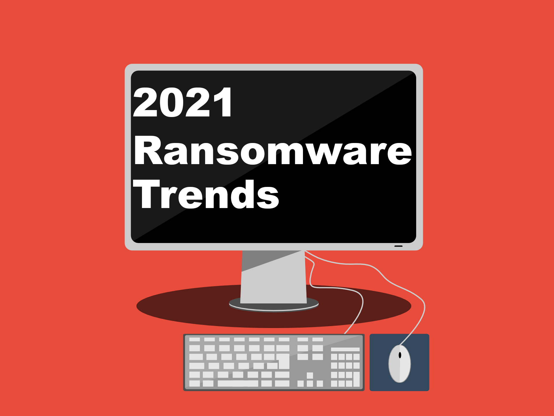 Ransomware Trends in 2021