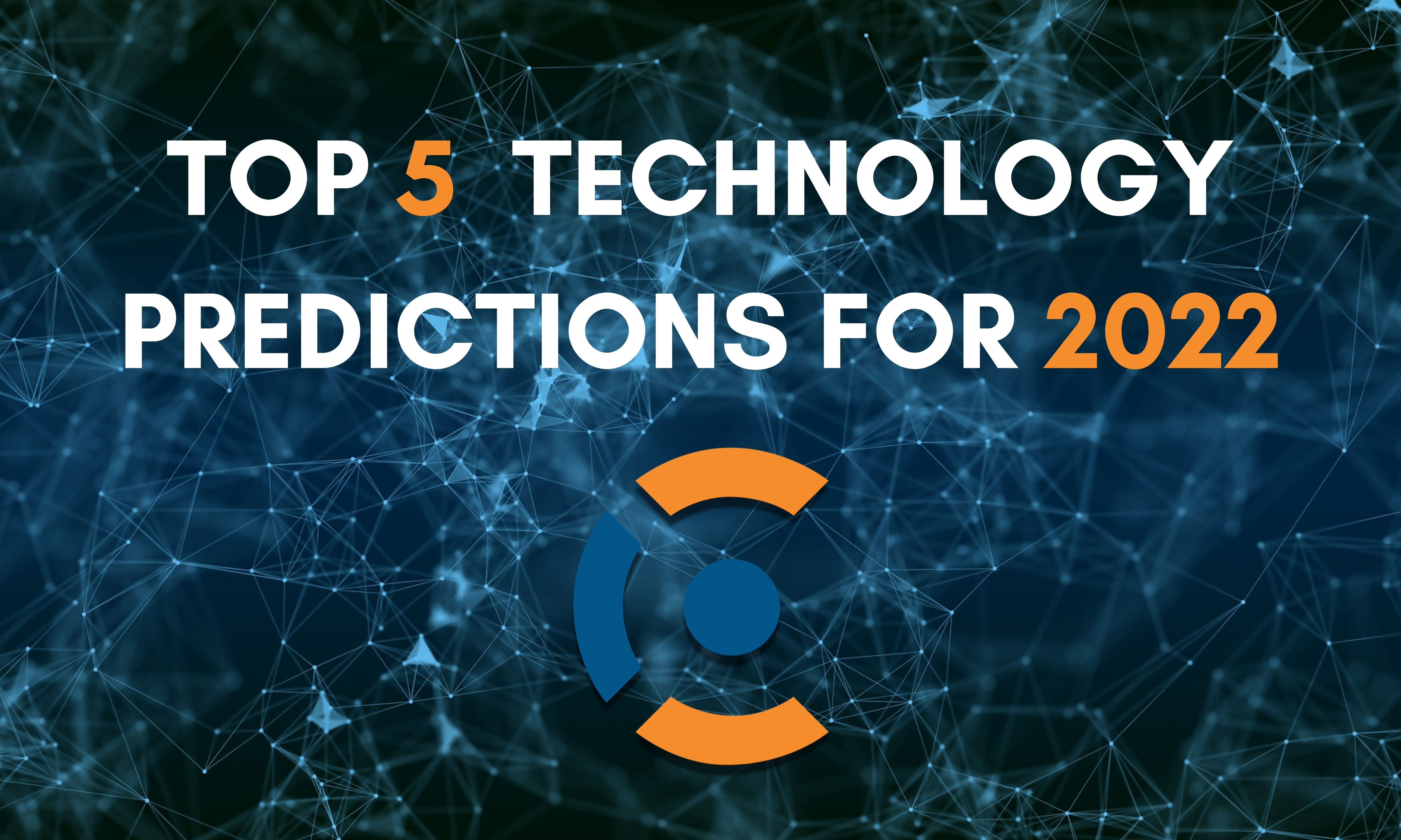 Are You Ready for 2022? Our Top 5 Tech Predictions