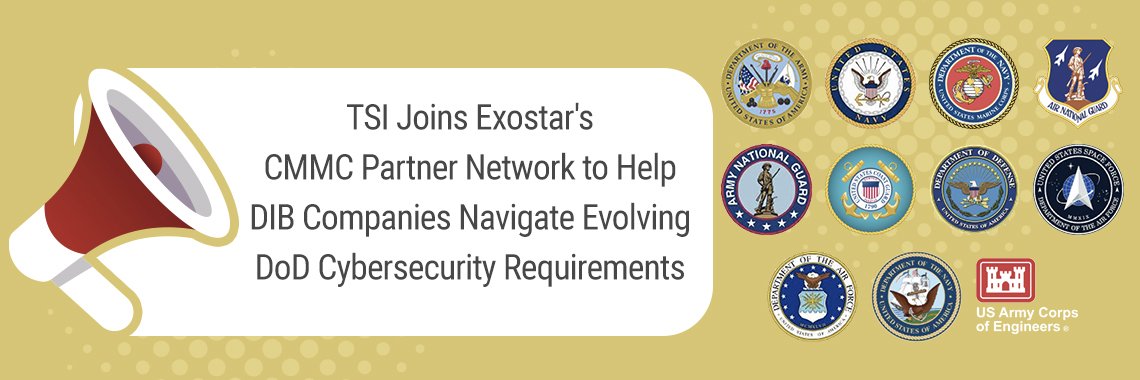 TSI Joins Exostar’s CMMC Partner Network to Help DIB Companies Navigate Evolving DoD Cybersecurity Requirements