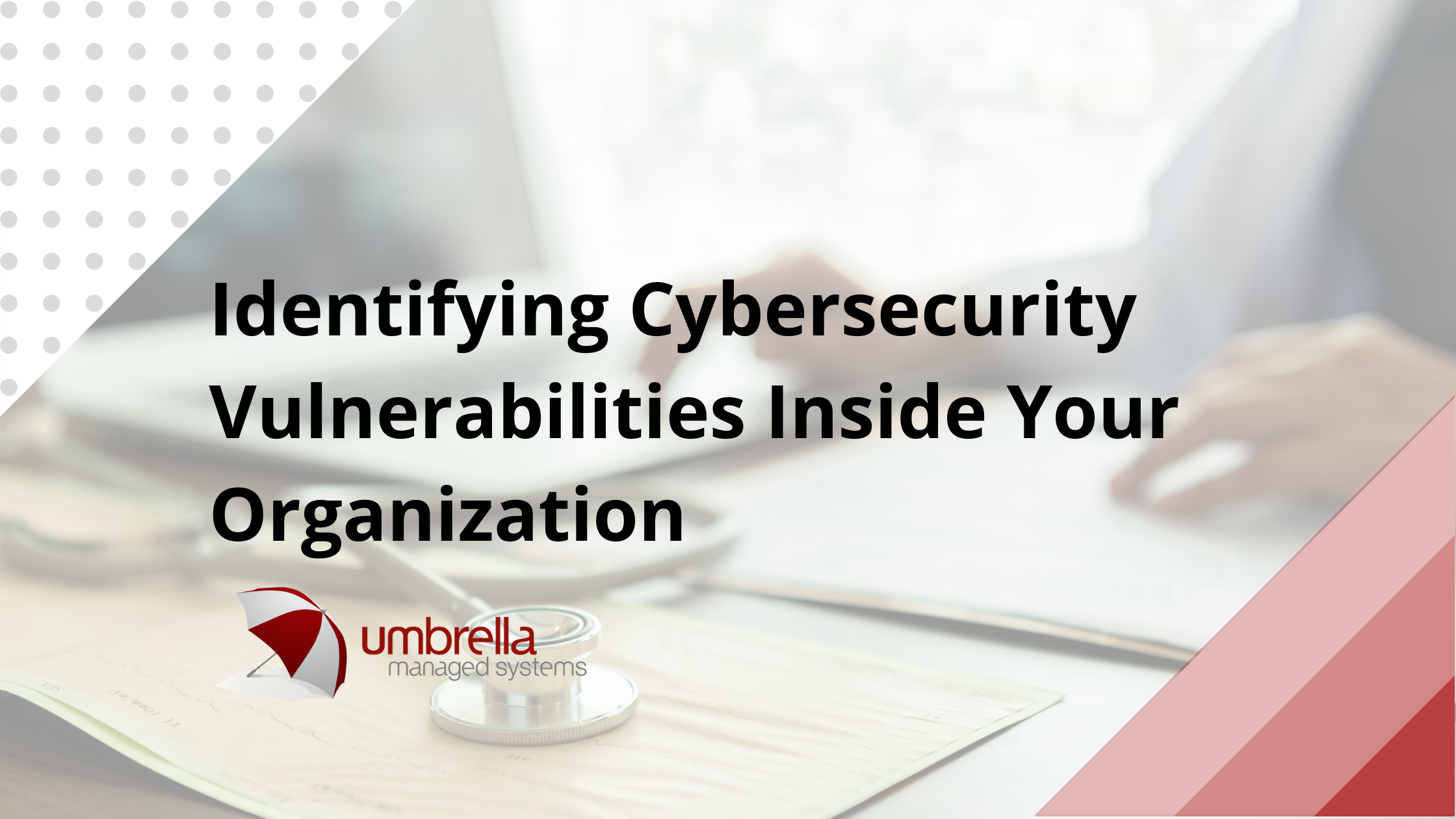 Identify cybersecurity vulnerabilities inside your organization.