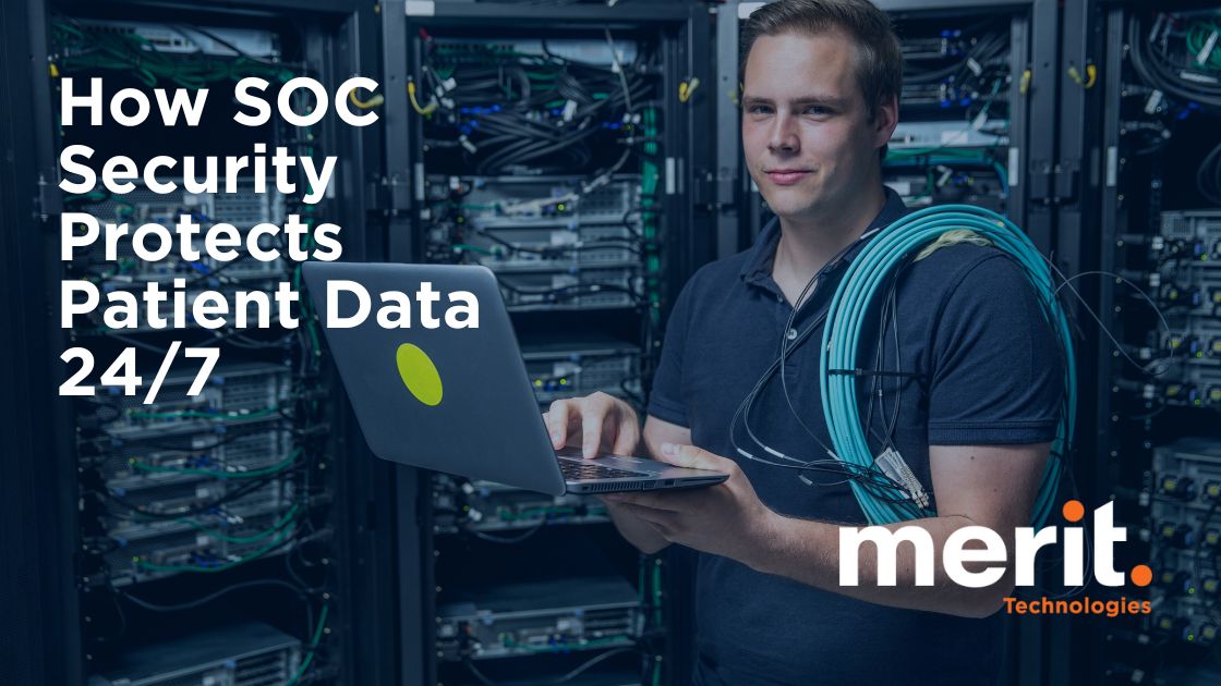 SOC Security: 24/7 Monitoring to Protect Patient Data
