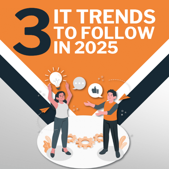 3 IT Trends Organizations Should Implement in 2025