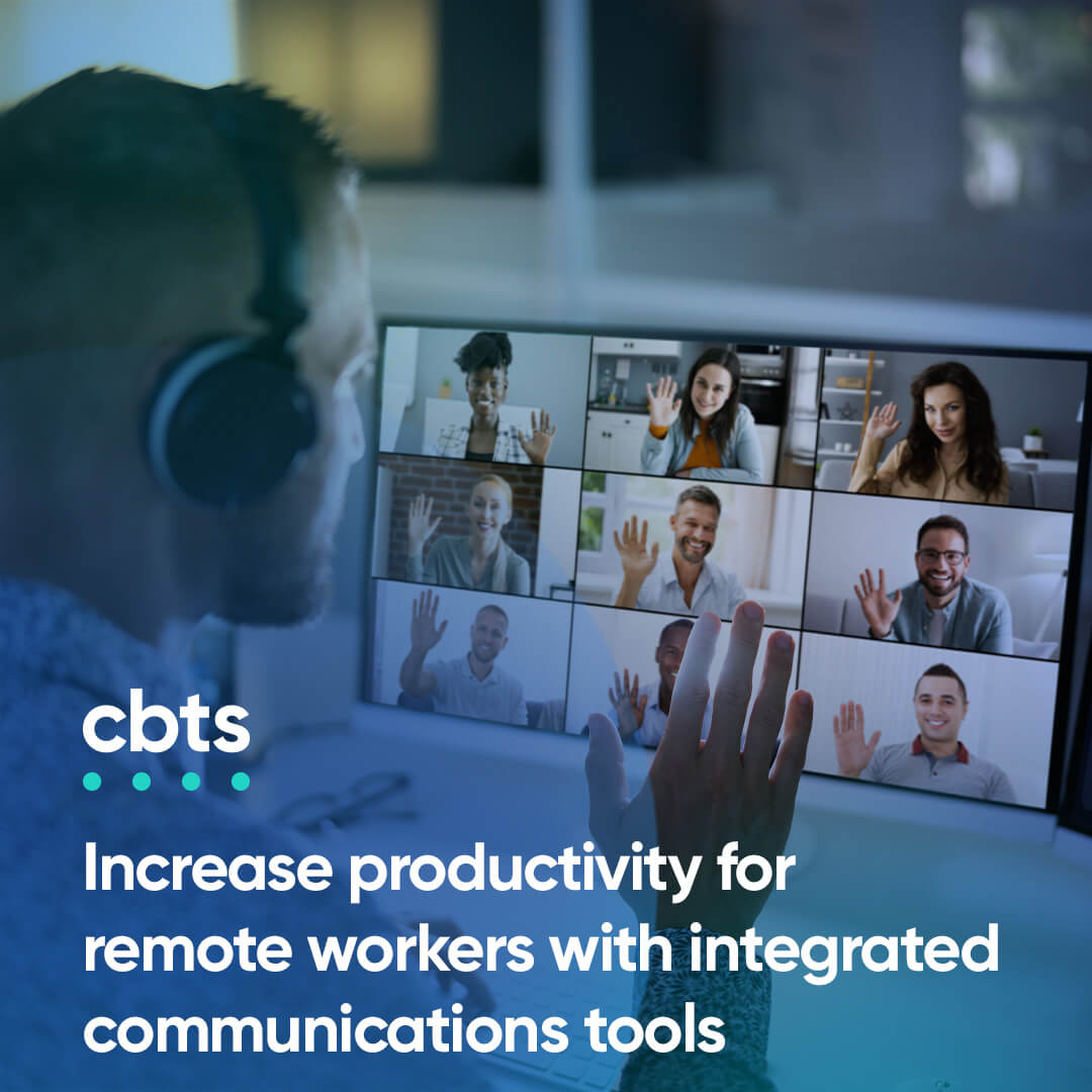 Increase productivity for remote workers with integrated communications tools 
