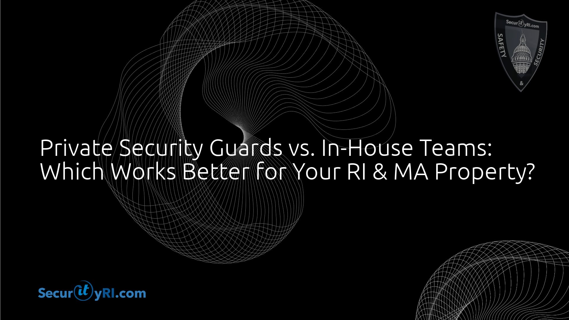 Private Security vs. In-House Teams: Best for RI & MA Properties?