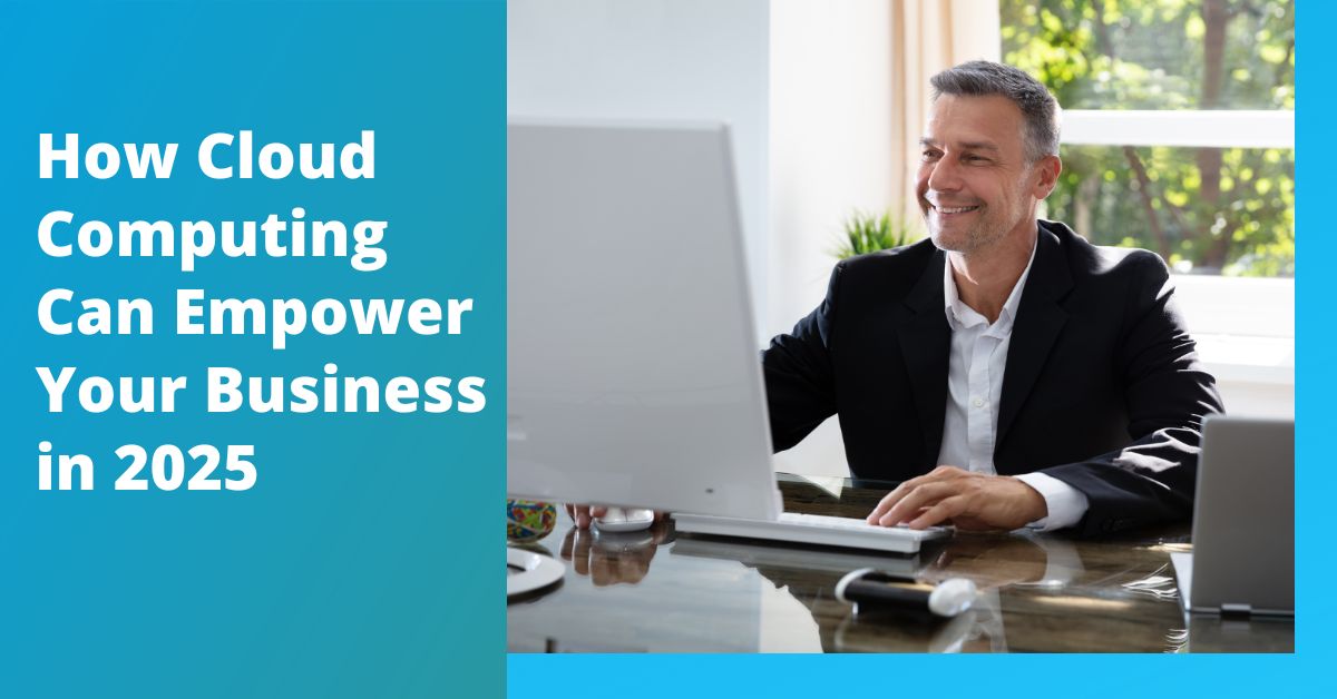 Level Up: How Cloud Computing Can Empower Your Business in 2025