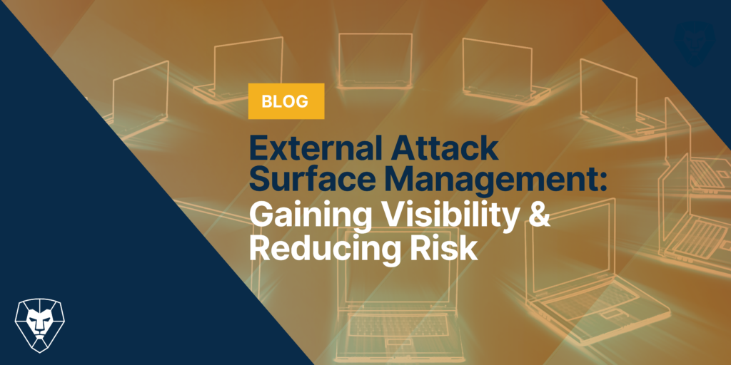 External Attack Surface Management: Gaining Visibility & Reducing Risk