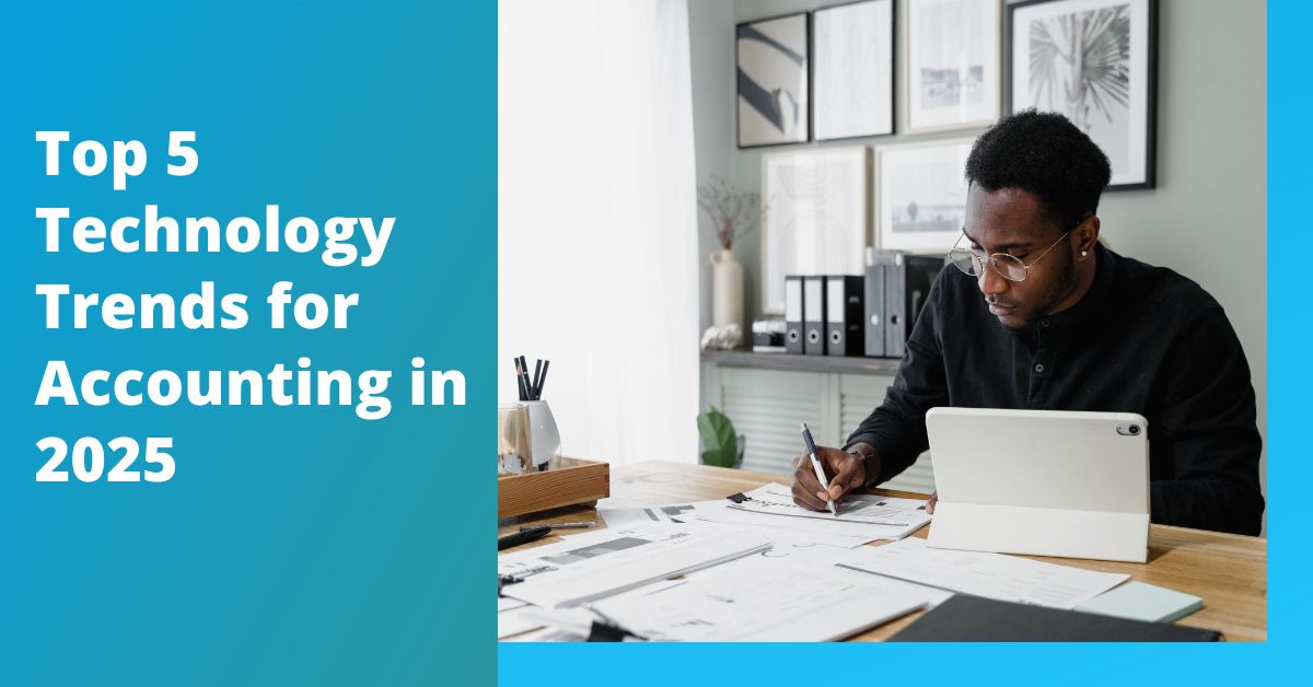 Top 5 Technology Trends for Accounting to Watch in 2025