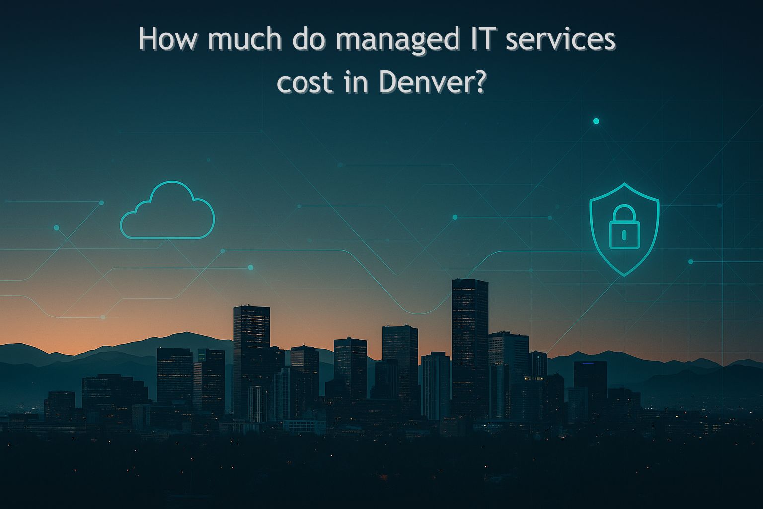 Denver Managed IT Services Pricing – 2025 Guide
