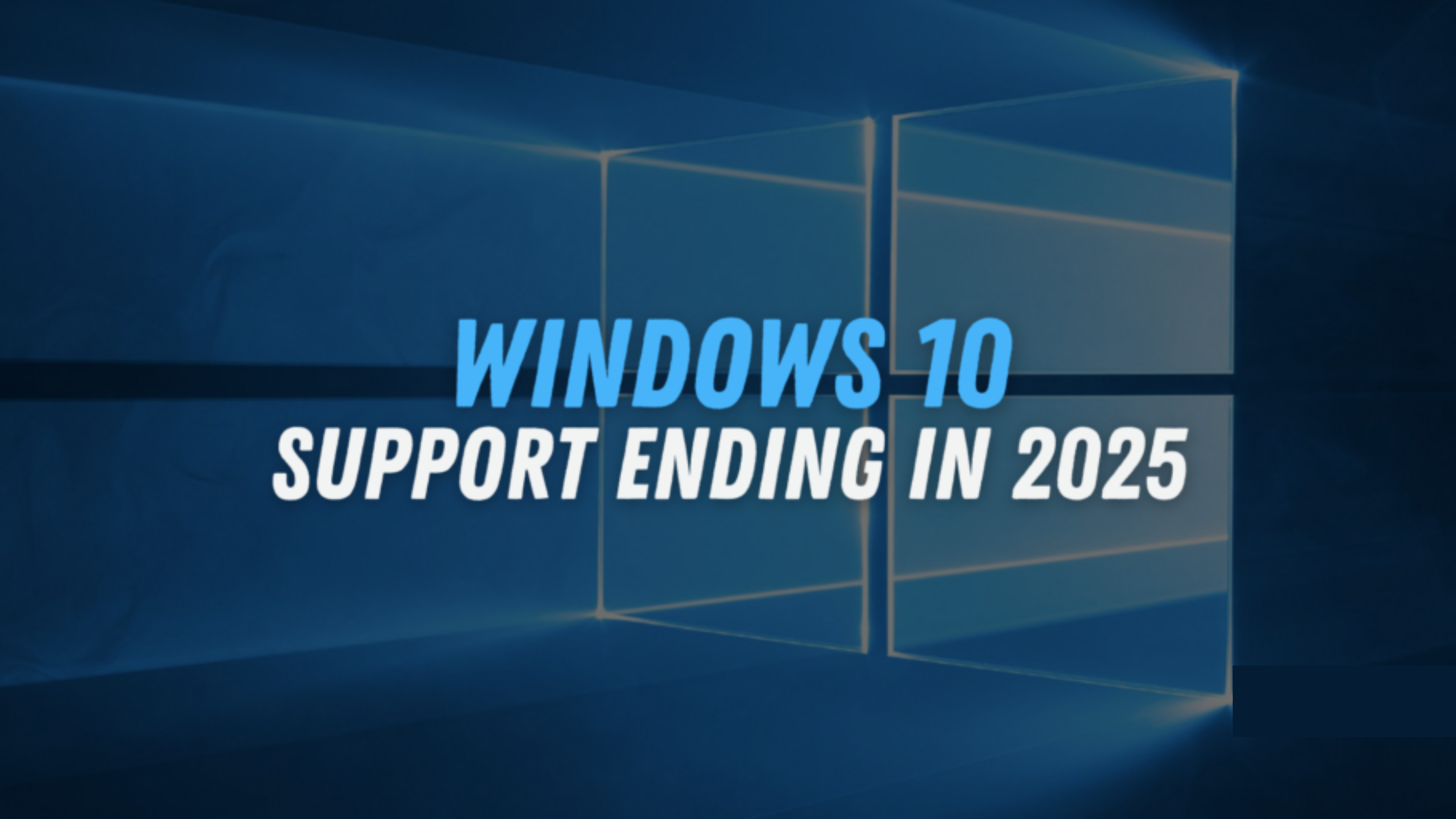 Windows 10 End of Support: What Your Business Needs to Know Before 2025