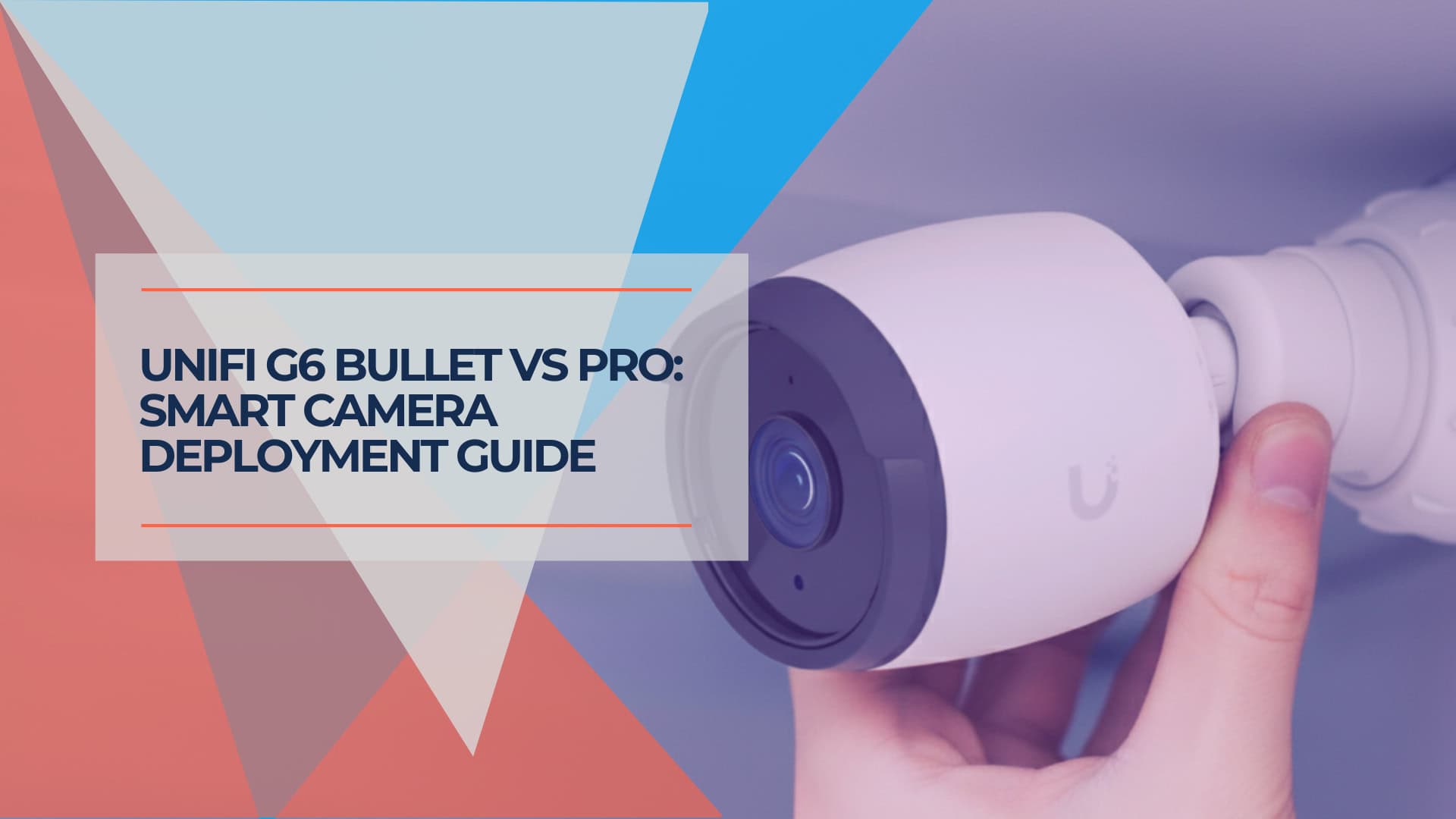 UniFi G6 Bullet vs G6 Pro Bullet: Smart Camera Selection for Business Deployments