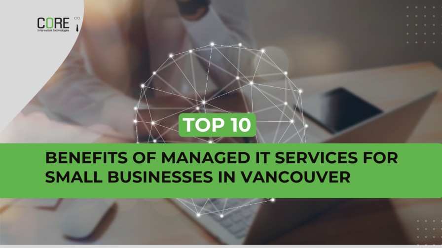 Top 10 Benefits of Managed IT Services for Small Businesses in Vancouver