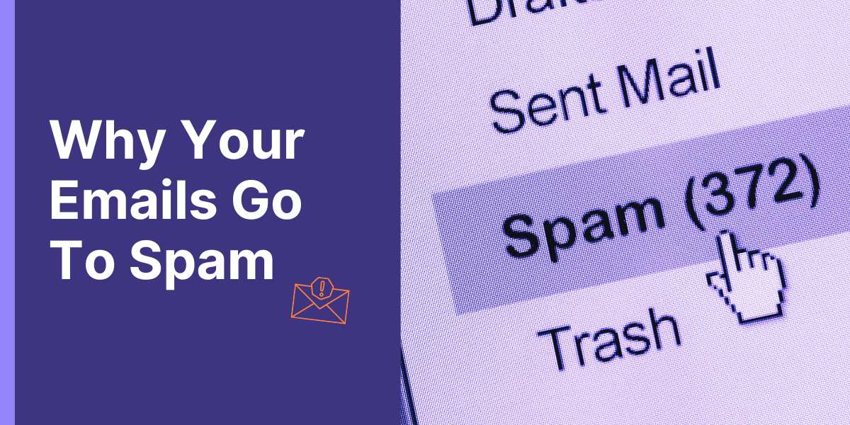 Why Are My Emails Going To Spam? 5 Reasons And Solutions