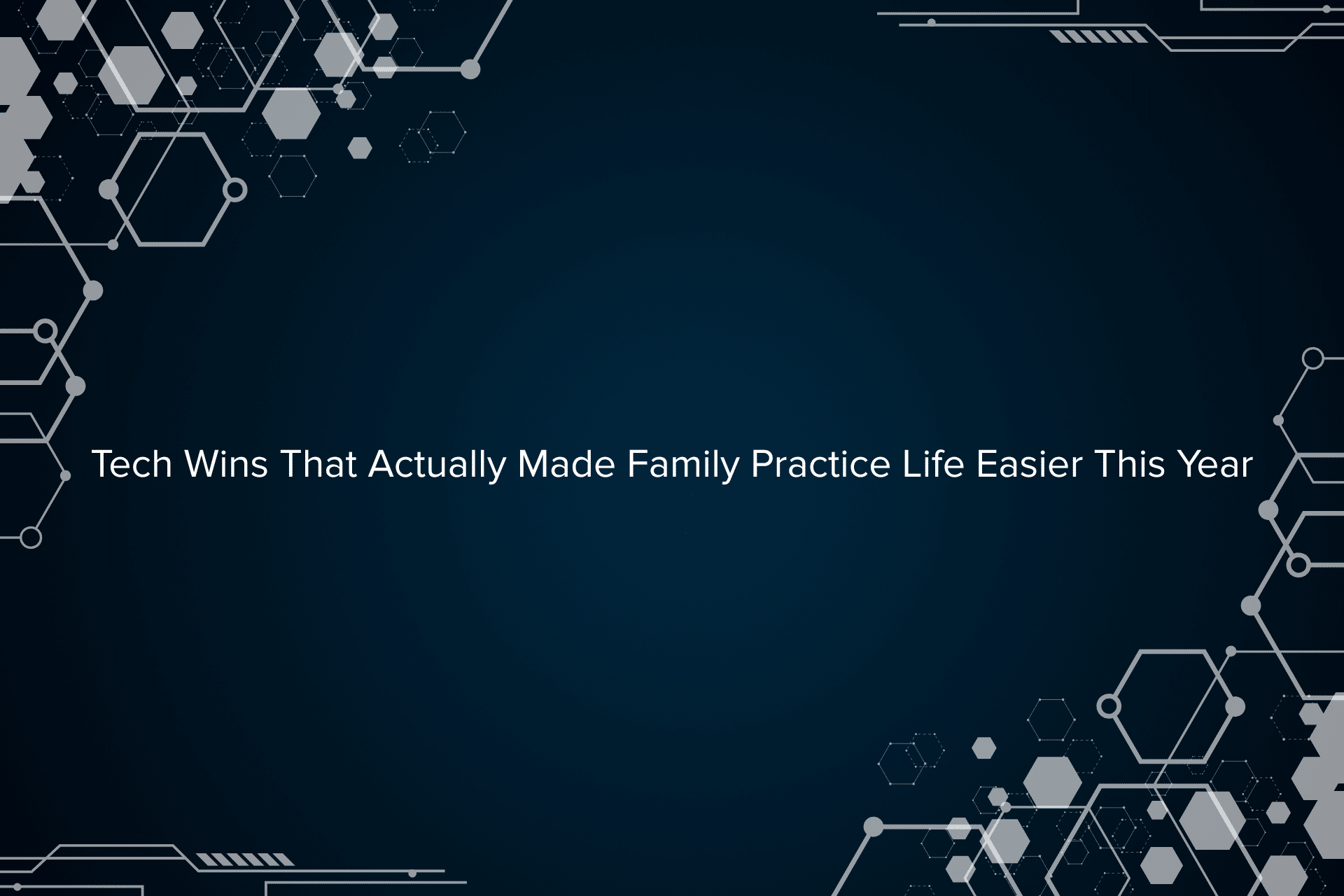 Tech Wins That Actually Made Family Practice Life Easier This Year