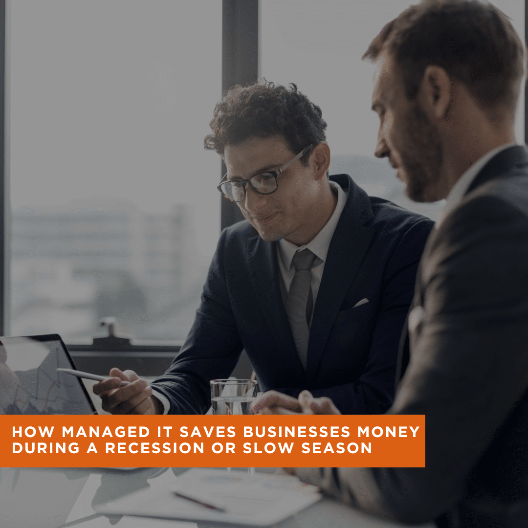 How Managed IT Saves Businesses Money During a Recession or Slow Season