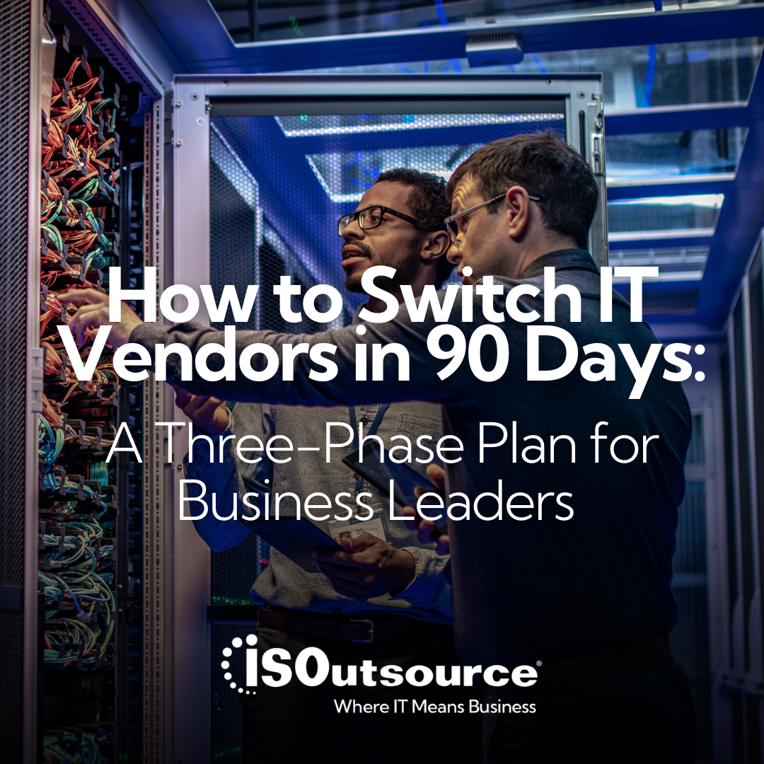 How to Switch IT Vendors in 90 Days: A Three-Phase Plan for Business Leaders