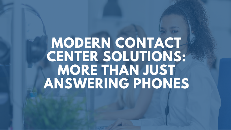Modern Contact Center Solutions: More Than Just Answering Phones
