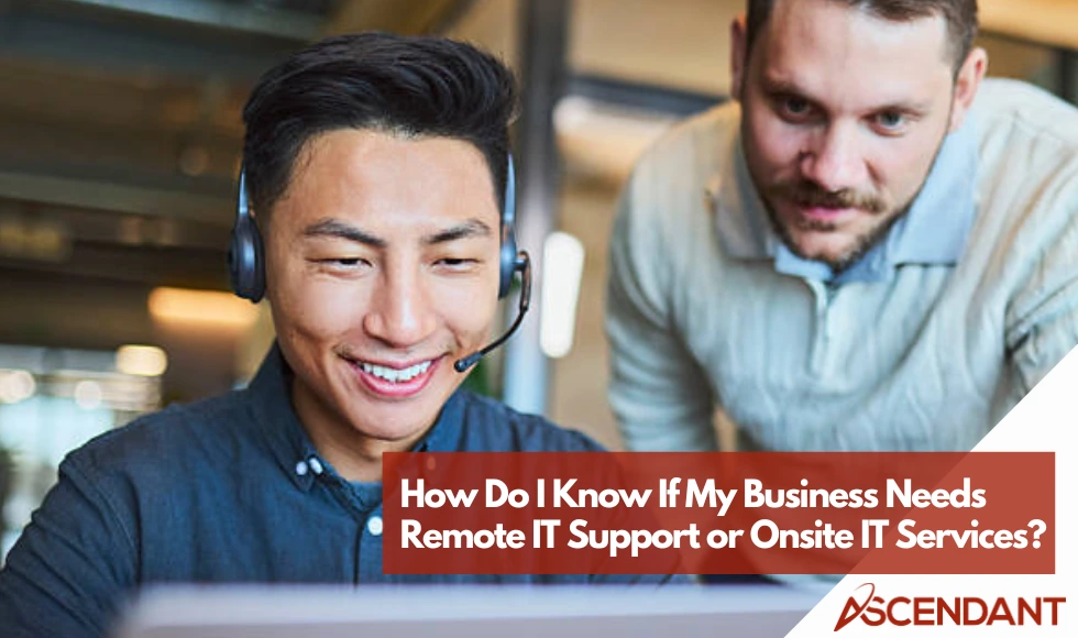 Remote or Onsite IT? Choosing the Best IT Support