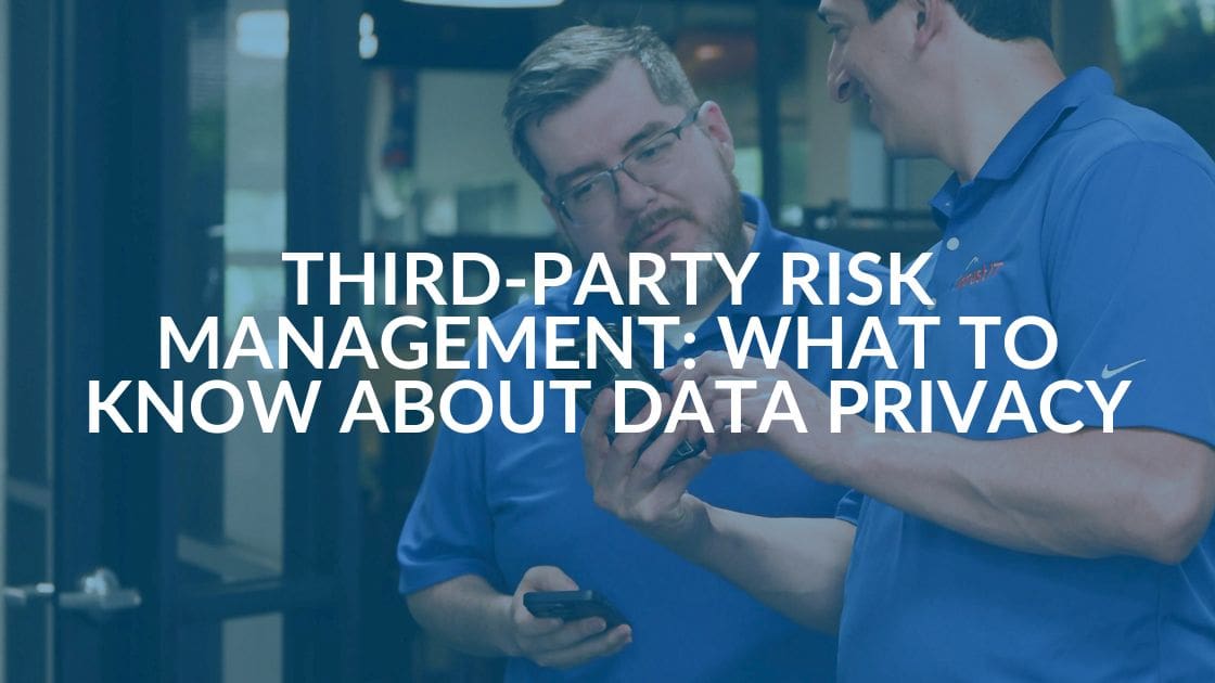Third-Party Risk Management: What To Know About Data Privacy
