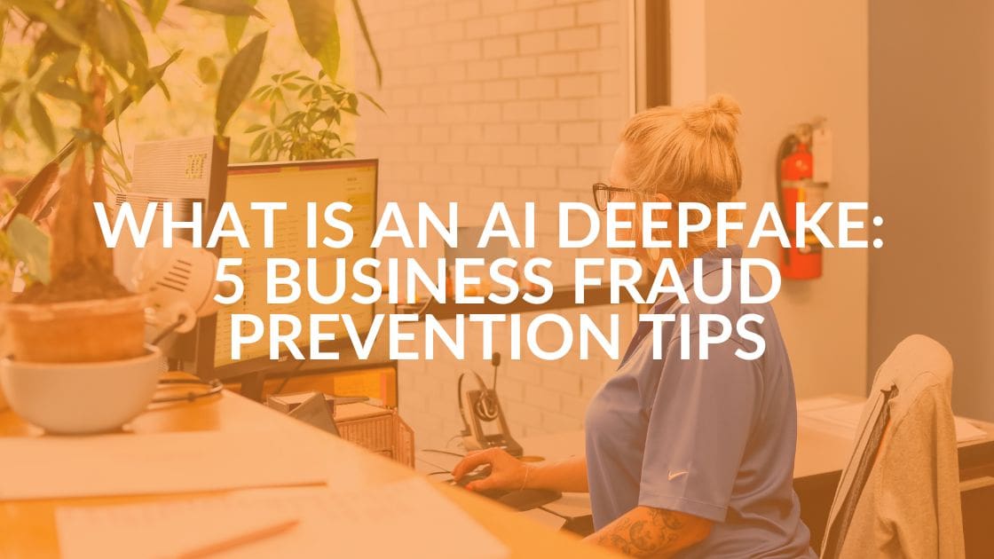 What Is an AI Deepfake? 5 Business Fraud Prevention Tips