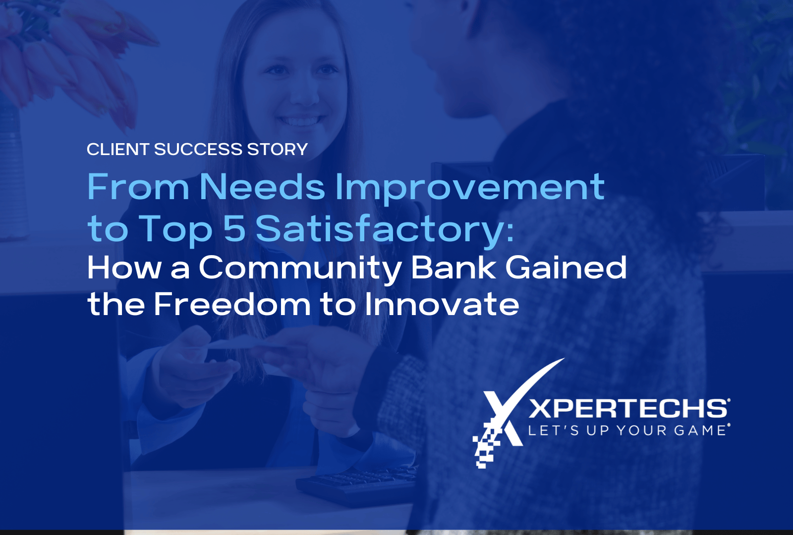 From Needs Improvement to Top 5 Satisfactory: How a Community Bank Gained the Freedom to Innovate