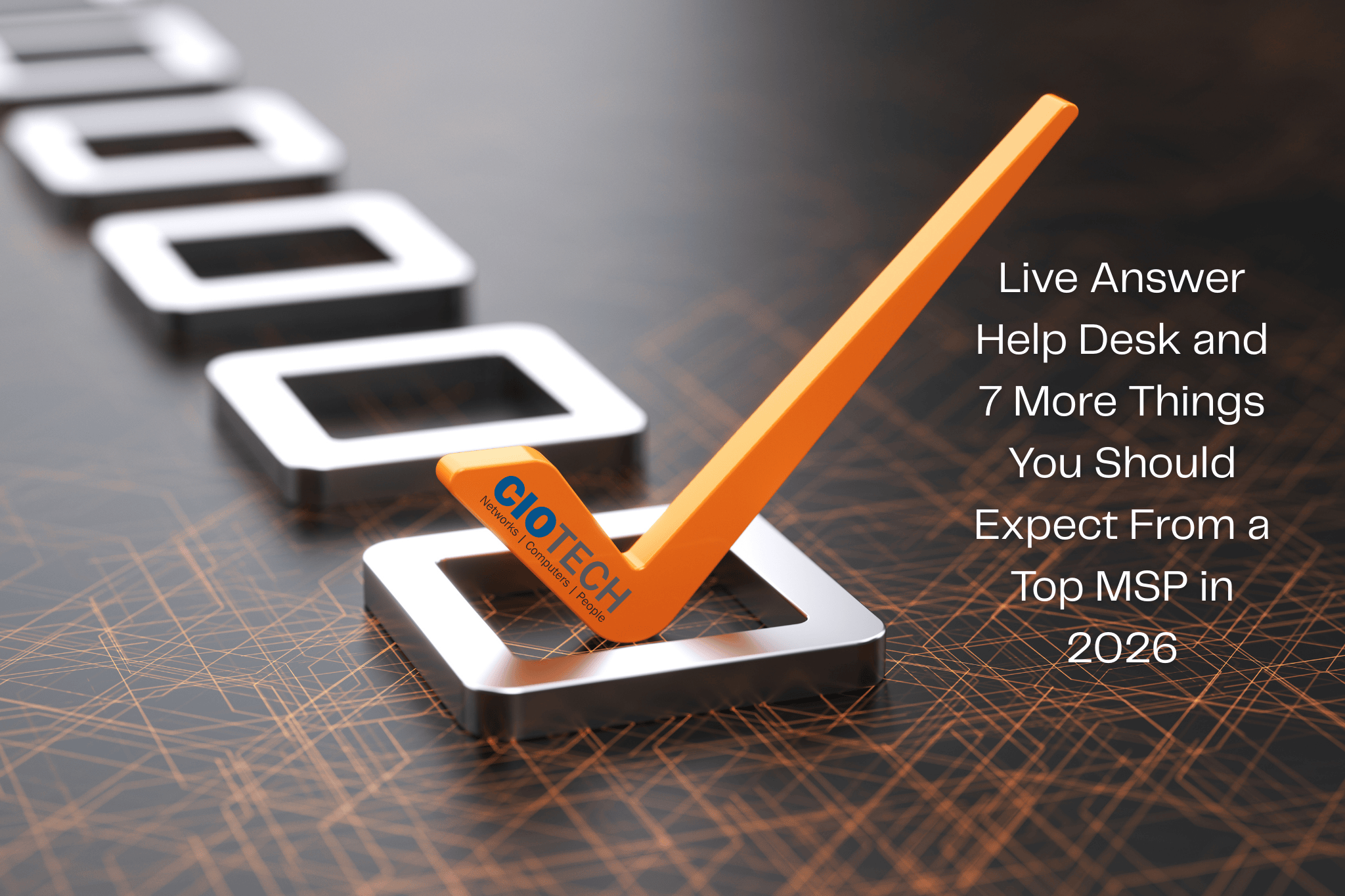 Live Answer Help Desk and 7 More Things You Should Expect From a Top MSP in 2026