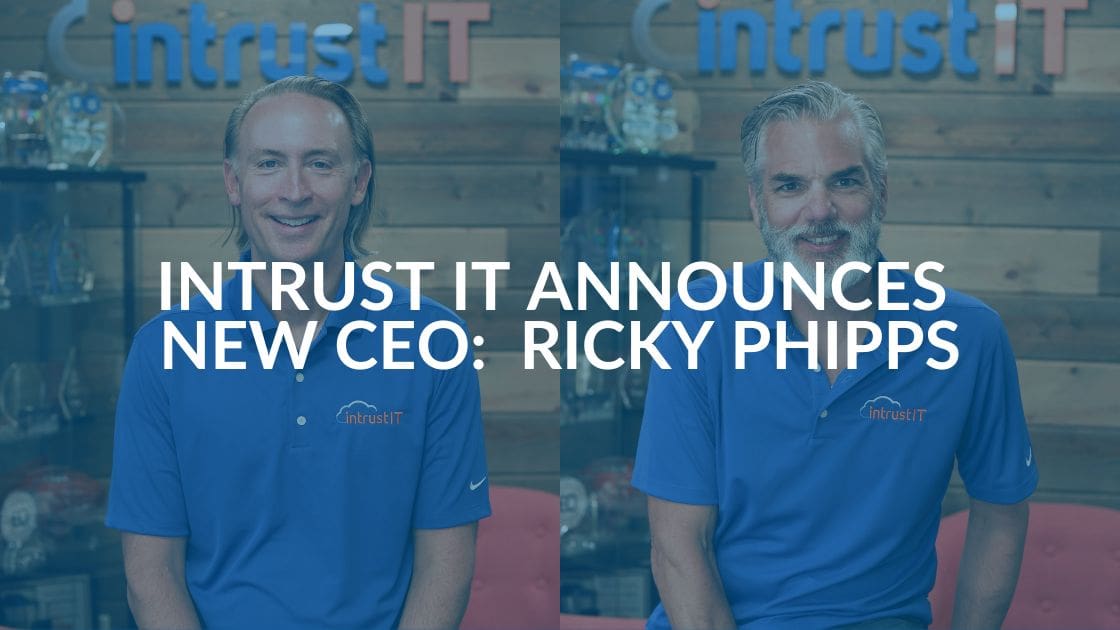 New Era for Intrust IT: Ricky Phipps to Succeed Tim Rettig as Intrust IT CEO