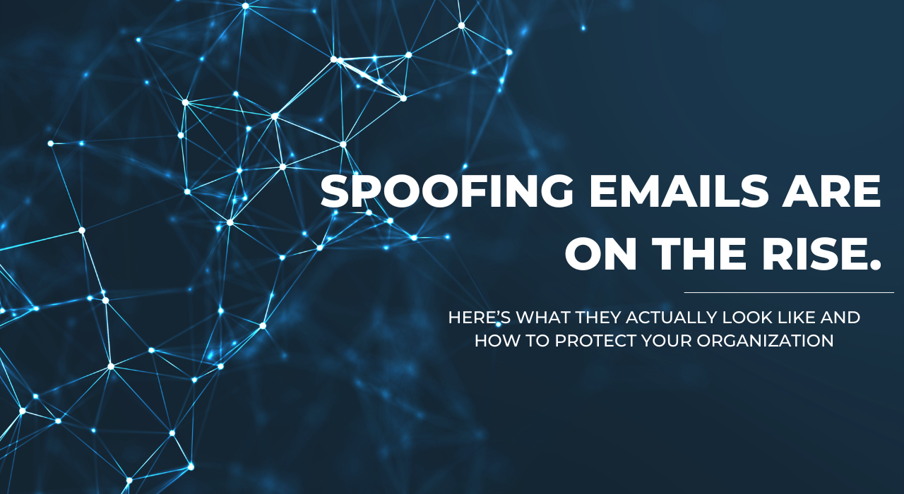 Spoofing Emails Are on the Rise. Here’s What They Actually Look Like and How to Protect Your Organization