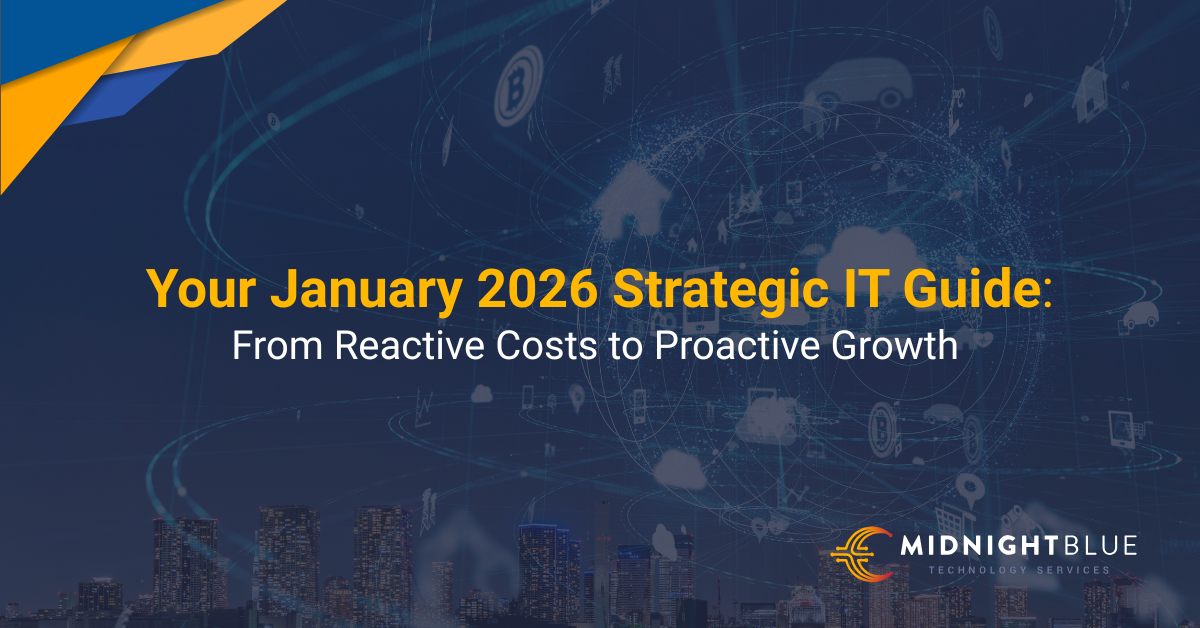 Your January 2026 Strategic IT Guide: From Reactive Costs to Proactive Growth 