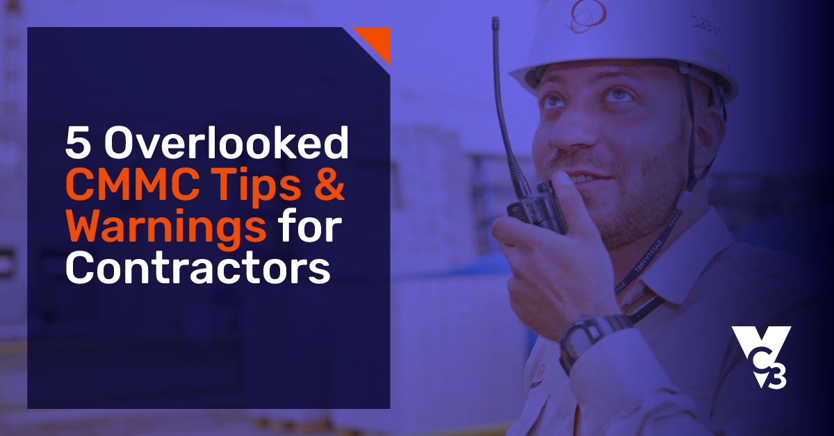 5 Overlooked CMMC Tips and Warnings for Contractors