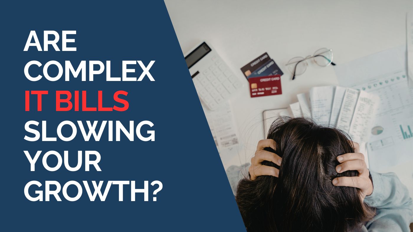 Are Complex IT Bills Slowing Your Growth?