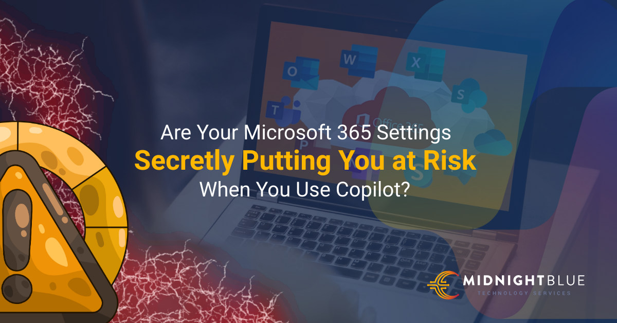 Are Your Microsoft 365 Settings Secretly Putting You at Risk When You Use Copilot?  