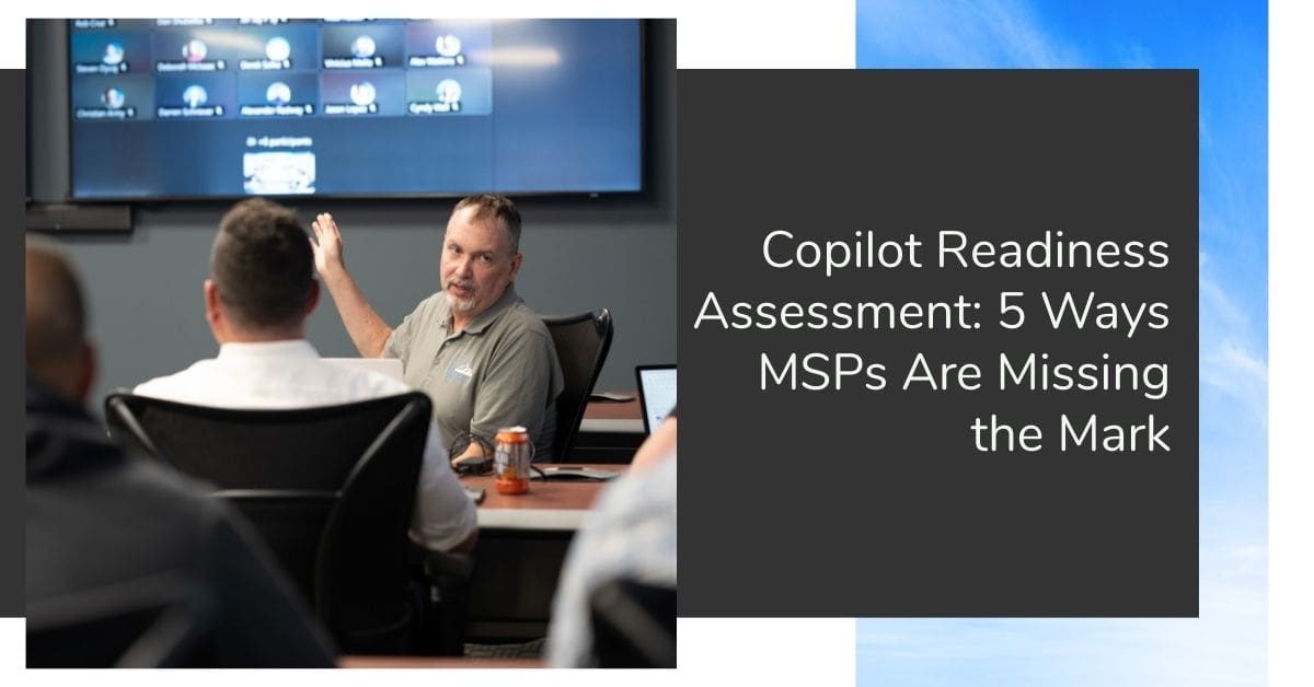 Copilot Readiness Assessment: 5 Ways MSPs Are Missing the Mark