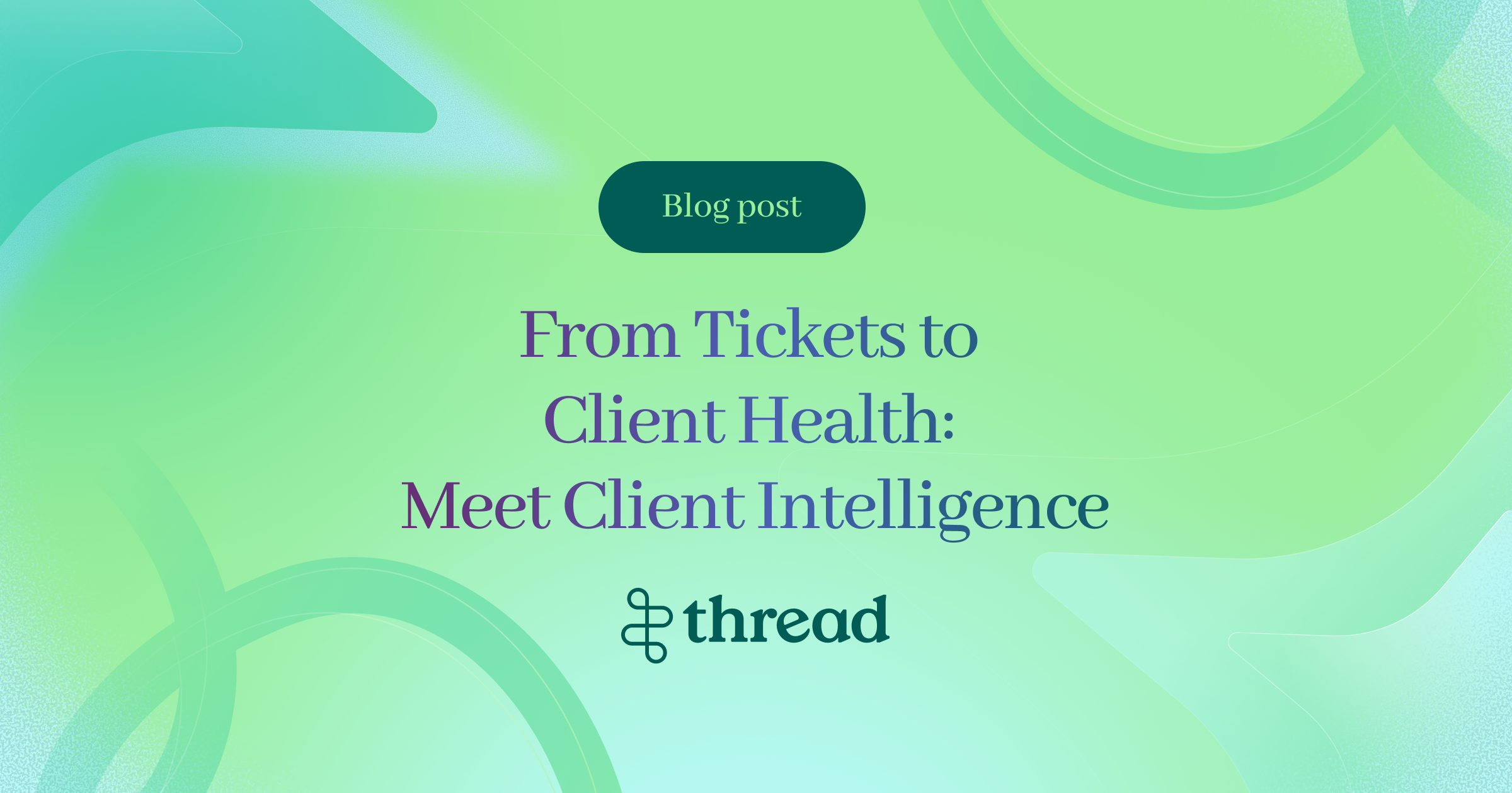 From Tickets to Client Health: Meet Client Intelligence