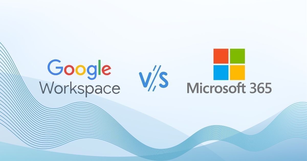 Google Workspace vs Microsoft 365: Which One Fits Your Business Best?