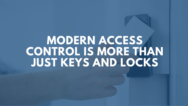 Modern Access Control Is More Than Just Keys and Locks