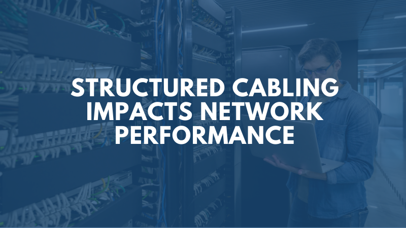 Structured Cabling Impacts Network Performance