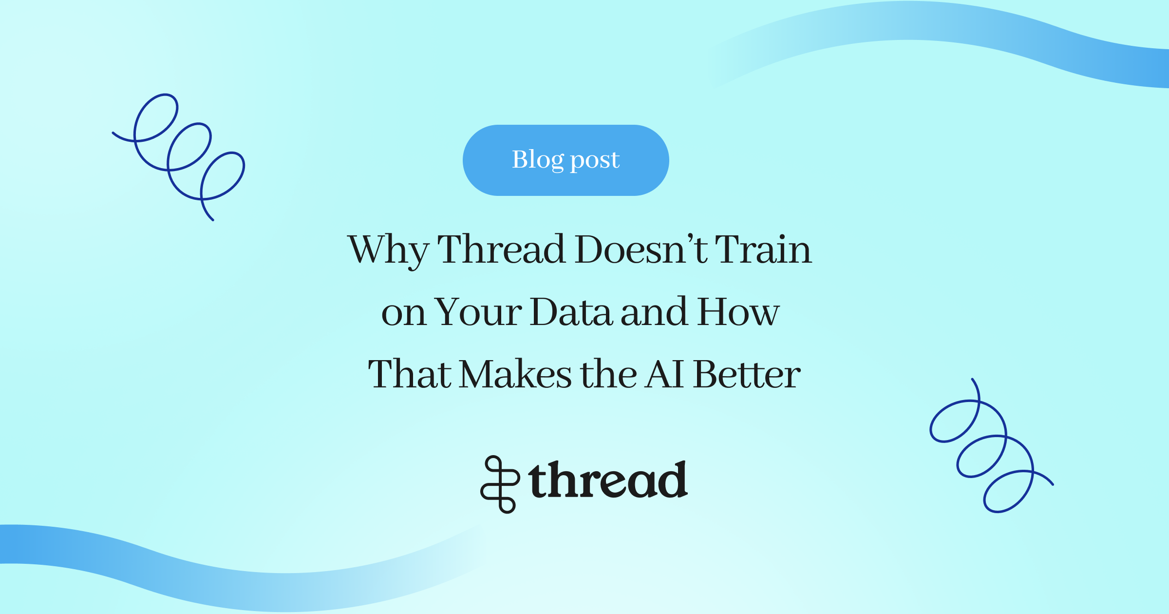 Why Thread Doesn’t Train on Your Data and How That Makes the AI Better