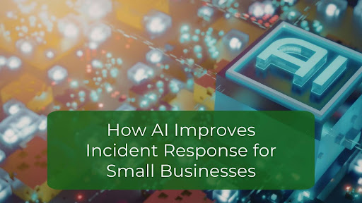 How AI Improves Incident Response for Small Businesses