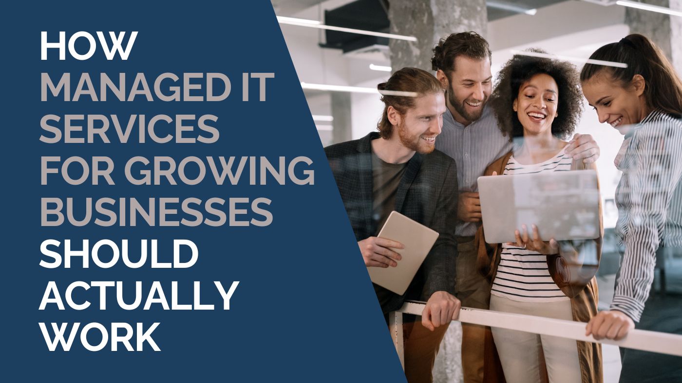How Managed IT Services for Growing Businesses Should Actually Work