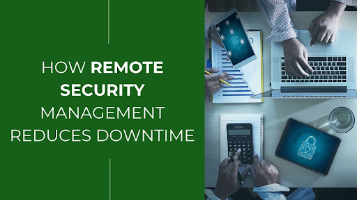 How Remote Security Management Reduces Downtime