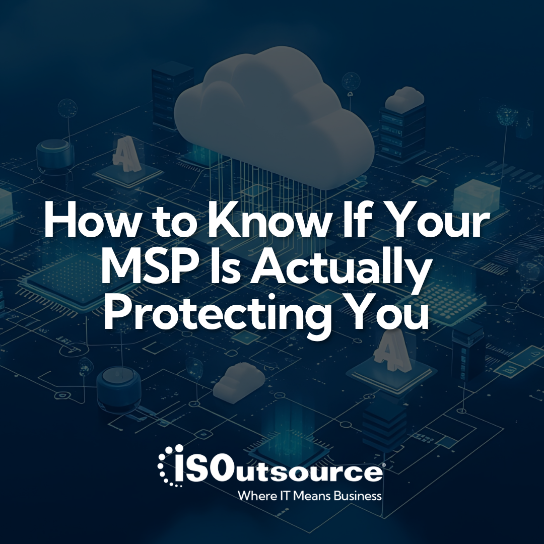 How to Know If Your MSP Is Actually Protecting You