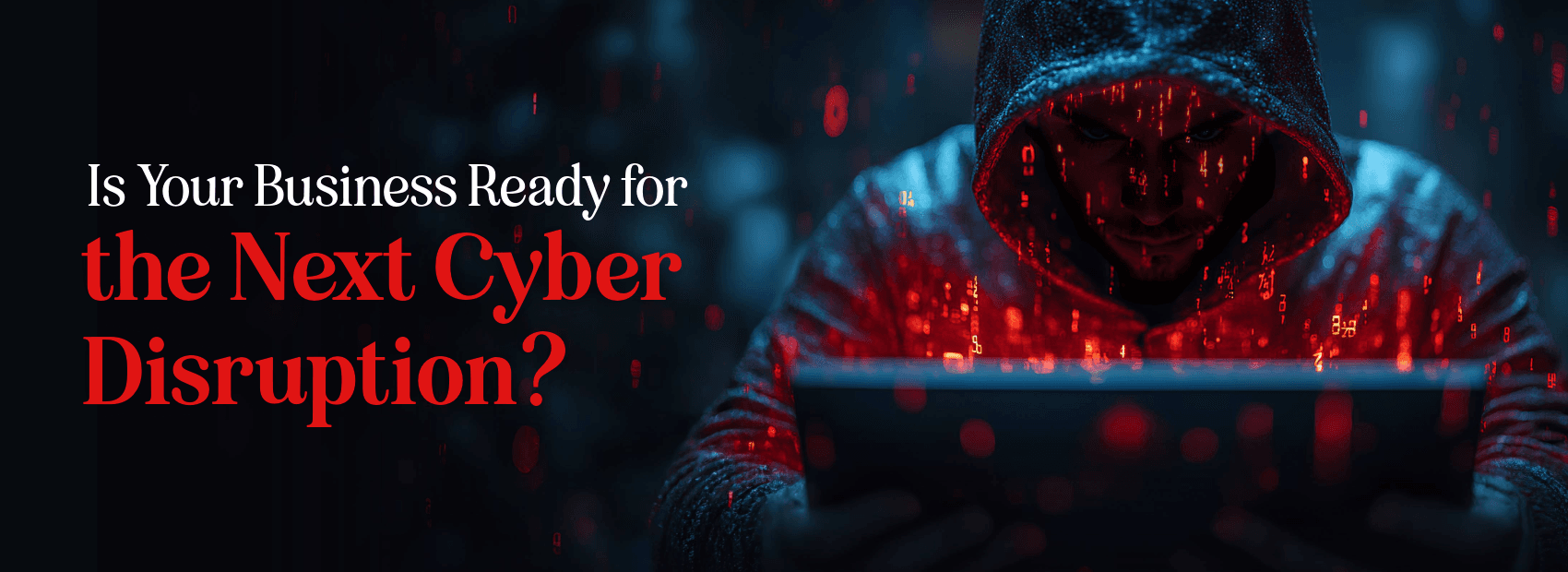 Is Your Business Prepared for the Next Cyber Disruption?