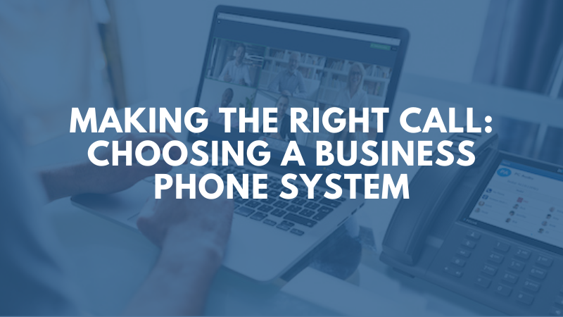 Making the Right Call: Choosing a Business Phone System