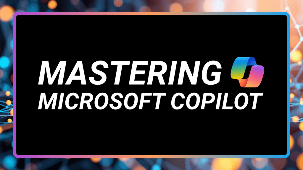 Mastering Microsoft Copilot: Tips for Everyday Productivity