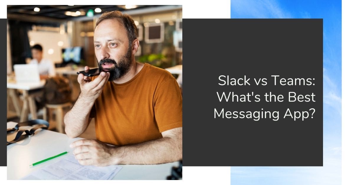 Slack vs Teams: What’s the Best Messaging App?