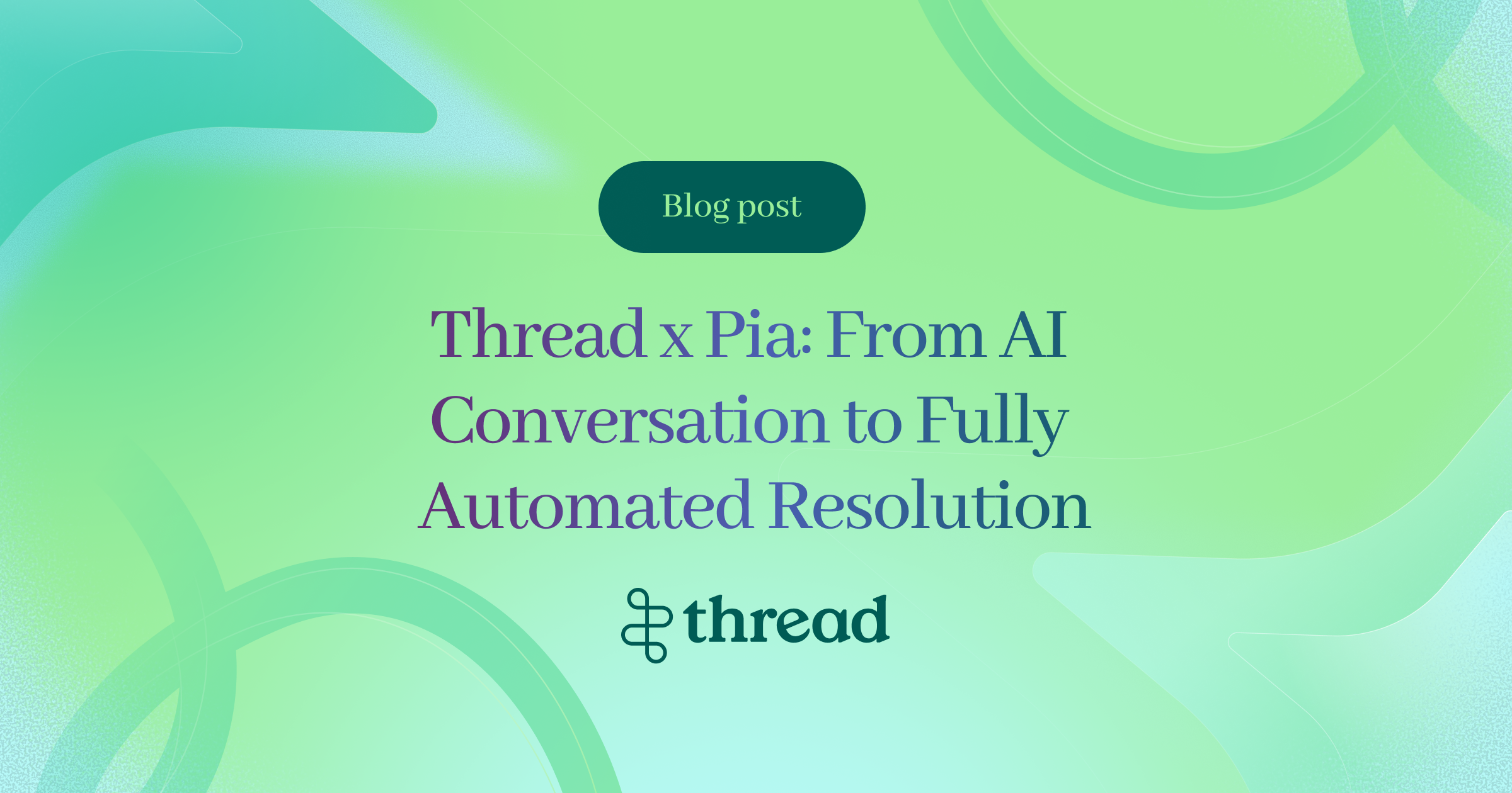 Thread x Pia: From AI Conversation to Fully Automated Resolution