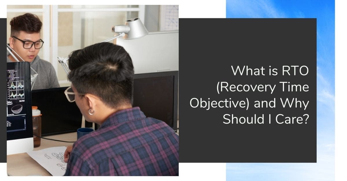 What Is RTO (Recovery Time Objective) and Why Should I Care?