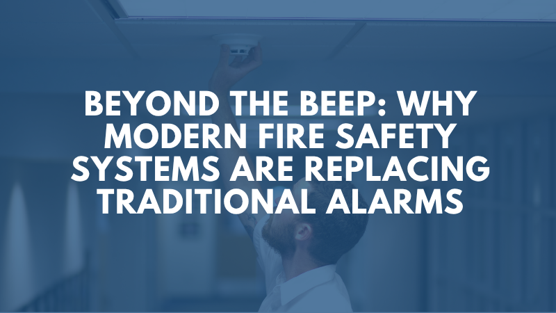 Why Modern Fire Safety Systems Are Replacing Traditional Alarms